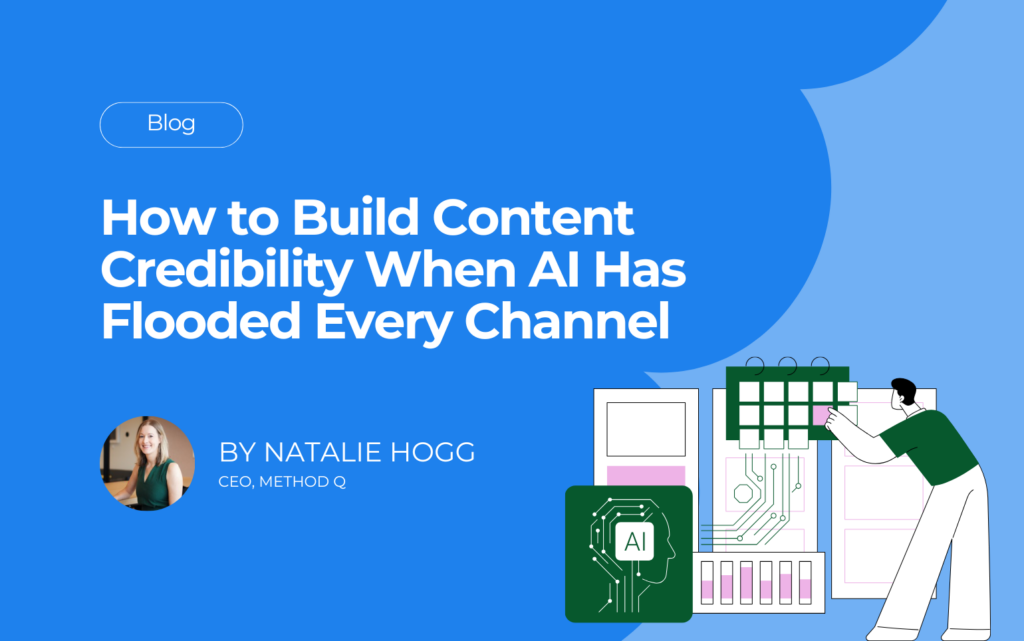 How to Build Content Credibility When AI Has Flooded Every Channel.